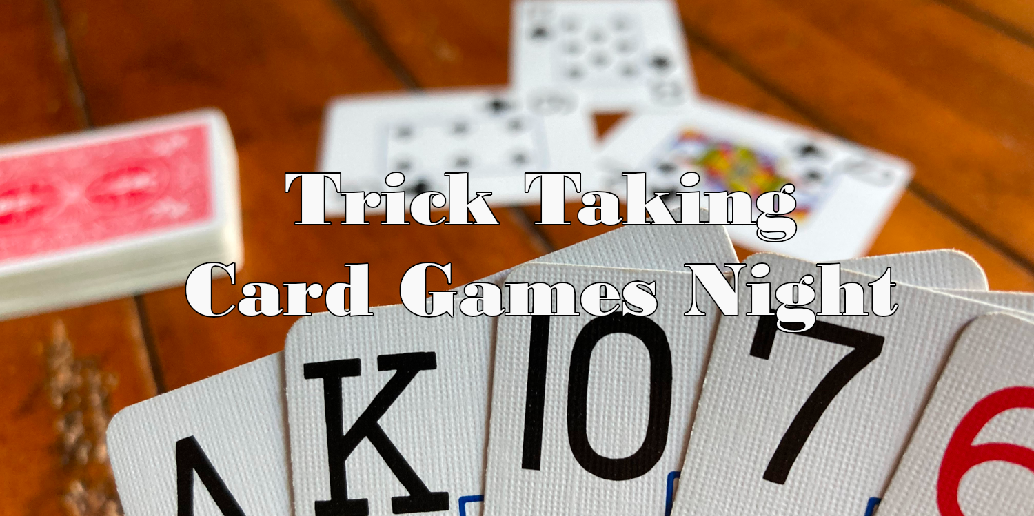 picture of someone holding hand of cards and the words "Trick Taking Card Games Night"