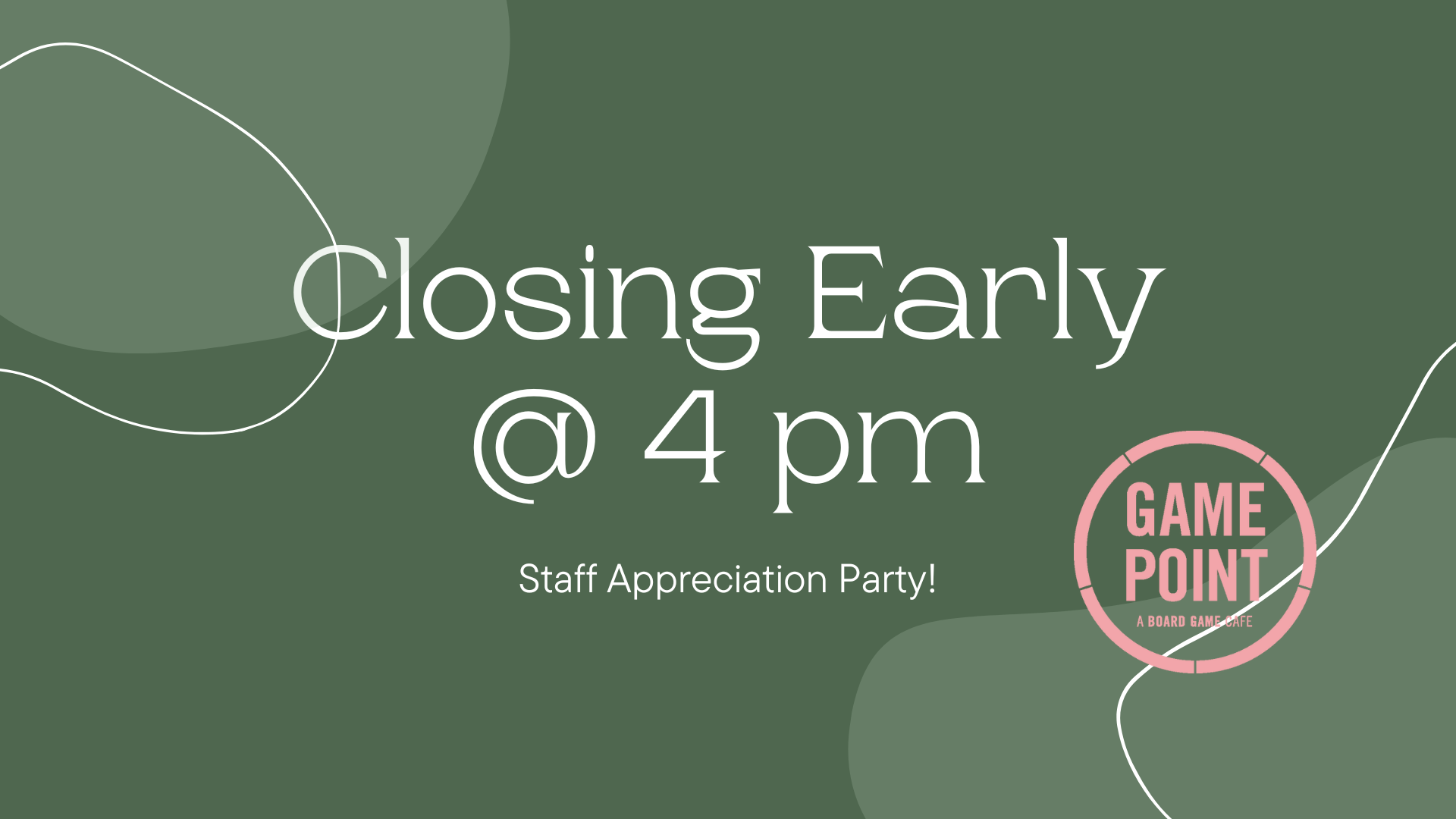 Text that says closing early at 4 pm for staff appreciation party and game point logo